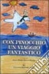 Con Pinocchio un viaggio fantastico libro di Della Penna Anna Maria