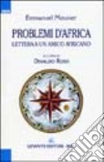 Problemi d'Africa. Lettera a un amico africano libro