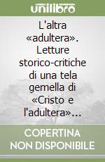 L'altra «adultera». Letture storico-critiche di una tela gemella di «Cristo e l'adultera» del pittore napoletano Paolo Finoglio