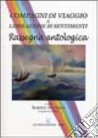 Compagni di viaggio di liberazione di sentimenti. Rassegna antologica libro