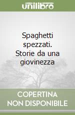 Spaghetti spezzati. Storie da una giovinezza libro