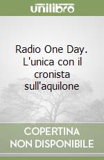 Radio One Day. L'unica con il cronista sull'aquilone libro