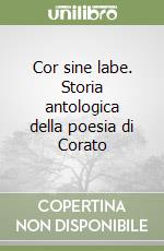 Cor sine labe. Storia antologica della poesia di Corato