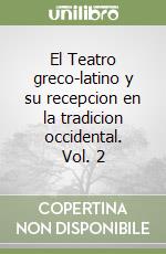 El Teatro greco-latino y su recepcion en la tradicion occidental. Vol. 2