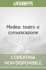 Medea: teatro e comunicazione libro