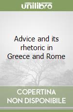 Advice and its rhetoric in Greece and Rome libro