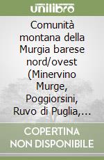 Comunità montana della Murgia barese nord/ovest (Minervino Murge, Poggiorsini, Ruvo di Puglia, Spinazzola) libro