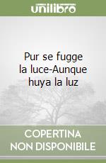 Pur se fugge la luce-Aunque huya la luz libro