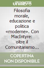 Filosofia morale, educazione e politica «moderne». Con MacIntyre: oltre il Comunitarismo e il Liberismo