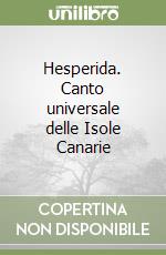 Hesperida. Canto universale delle Isole Canarie libro