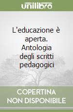 L'educazione è aperta. Antologia degli scritti pedagogici libro