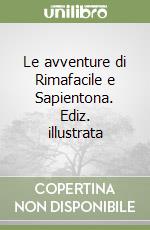 Le avventure di Rimafacile e Sapientona. Ediz. illustrata libro