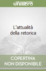 L'attualità della retorica