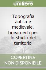 Topografia antica e medievale. Lineamenti per lo studio del territorio libro