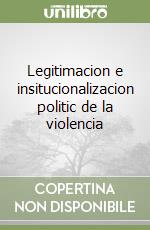 Legitimacion e insitucionalizacion politic de la violencia libro