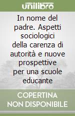 In nome del padre. Aspetti sociologici della carenza di autorità e nuove prospettive per una scuole educante