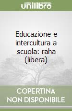 Educazione e intercultura a scuola: raha (libera) libro