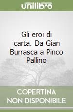 Gli eroi di carta. Da Gian Burrasca a Pinco Pallino libro