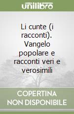 Li cunte (i racconti). Vangelo popolare e racconti veri e verosimili libro