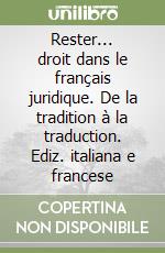 Rester... droit dans le français juridique. De la tradition à la traduction. Ediz. italiana e francese libro