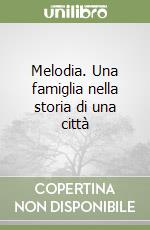 Melodia. Una famiglia nella storia di una città