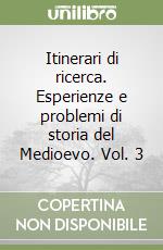 Itinerari di ricerca. Esperienze e problemi di storia del Medioevo. Vol. 3 libro