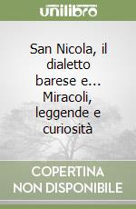 San Nicola, il dialetto barese e... Miracoli, leggende e curiosità libro