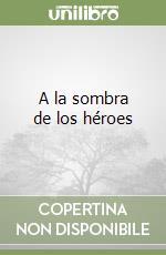 A la sombra de los héroes libro