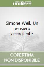 Simone Weil. Un pensiero accogliente libro