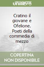 Cratino il giovane e Ofelione. Poeti della commedia di mezzo libro