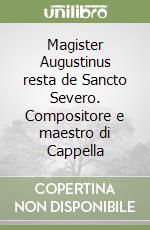 Magister Augustinus resta de Sancto Severo. Compositore e maestro di Cappella libro