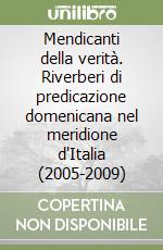 Mendicanti della verità. Riverberi di predicazione domenicana nel meridione d'Italia (2005-2009)