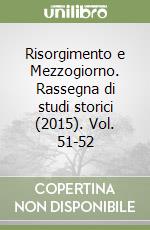 Risorgimento e Mezzogiorno. Rassegna di studi storici (2015). Vol. 51-52 libro