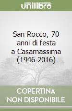 San Rocco, 70 anni di festa a Casamassima (1946-2016) libro