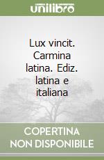 Lux vincit. Carmina latina. Ediz. latina e italiana libro