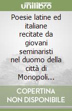 Poesie latine ed italiane recitate da giovani seminaristi nel duomo della città di Monopoli nell'anno 1786. In lode del patrocinio della BB. Vergine della Madia. Ediz. bilingue libro