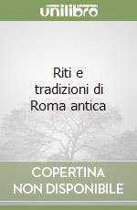 Riti e tradizioni di Roma antica libro