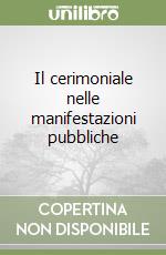 Il cerimoniale nelle manifestazioni pubbliche