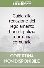 Guida alla redazione del regolamento tipo di polizia mortuaria comunale libro