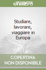 Studiare, lavorare, viaggiare in Europa libro