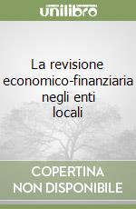 La revisione economico-finanziaria negli enti locali libro