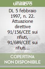 DL 5 febbraio 1997, n. 22. Attuazione direttive 91/156/CEE sui rifiuti, 91/689/CEE sui rifiuti pericolosi, 94/62/CEE sugli imballaggi libro