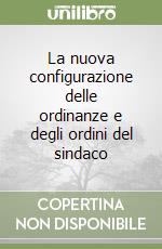 La nuova configurazione delle ordinanze e degli ordini del sindaco