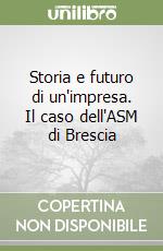 Storia e futuro di un'impresa. Il caso dell'ASM di Brescia libro