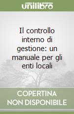 Il controllo interno di gestione: un manuale per gli enti locali libro