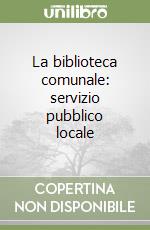 La biblioteca comunale: servizio pubblico locale libro