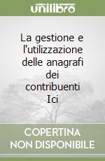 La gestione e l'utilizzazione delle anagrafi dei contribuenti Ici libro
