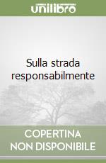 Sulla strada responsabilmente libro