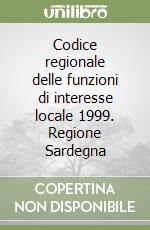 Codice regionale delle funzioni di interesse locale 1999. Regione Sardegna libro