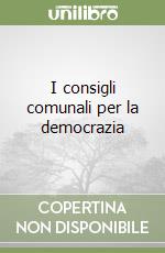 I consigli comunali per la democrazia libro